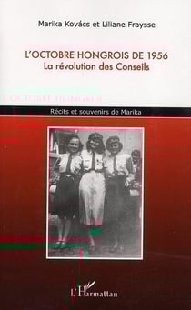 L'octobre hongrois de 1956 - la révolution des conseils - récits et souvenirs de Marika