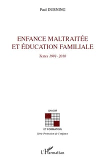 Enfance maltraitée et éducation familiale - textes 1991-2010