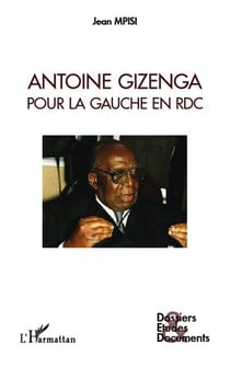 Antoine Gizenga - pour la gauche en RDC
