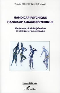 Handicap psychique handicap somatopsychique - variations pluridisciplinaires en clinique et en recherche