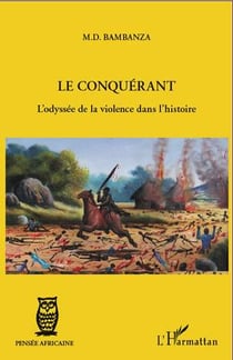 Le conquérant - l'odyssée de la violence dans l'histoire