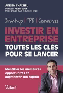 Investir en entreprise, toutes les clés pour se lancer : Identifier les meilleures opportunités et augmenter son capital