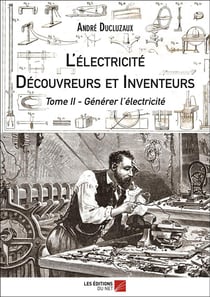 L'électricité - découvreurs et inventeurs Tome 2 - générer l'électricité