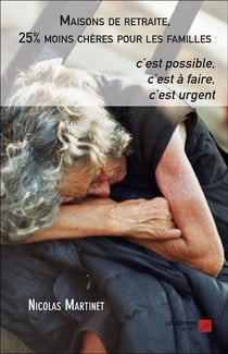 Maisons de retraite, 25% moins chères pour les familles, c'est possible, c'est à faire, c'est urgent