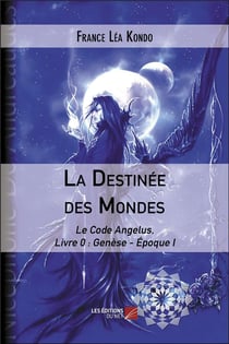 La destinee des mondes - le code angelus, livre 0 : genese - epoque i