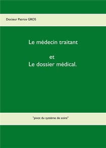 Le médecin traitant et le dossier médical - pivot du système de soins