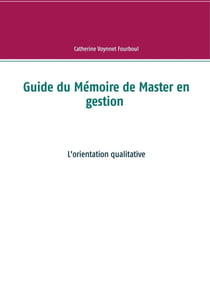 Guide du mémoire de master en gestion - l'orientation qualitative
