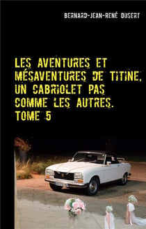 Les aventures et mésaventures de Titine, un cabriolet pas comme les autres t.5 : de belles balades, mais toujours des réparations