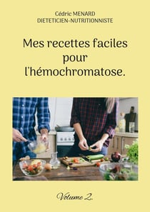 Mes recettes faciles pour l'hémochromatose. : Volume 2.