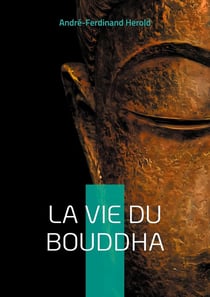 La Vie du Bouddha : Découvrez la vie inspirante du Bouddha à travers un récit poétique et accessible mêlant histoire et spiritualité