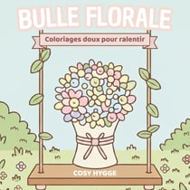 Bulle Florale : Coloriage doux pour ralentir