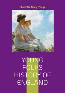Young Folks History of England : British History for Kids, Victorian Educational Literature, and Monarchy Tales