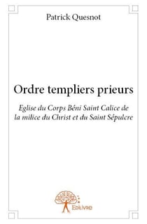 Ordre templiers prieurs - eglise du corps béni calice de la milice du christ et du saint sépulcre