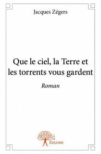 Que le ciel, la terre et les torrents vous gardent