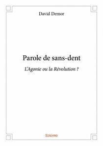 Parole de sans-dent - l'agonie ou la révolution ?