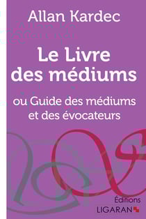 Le Livre des Médiums : ou Guide des Médiums et des Évocateurs