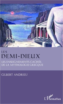 Les demi-dieux - les enseignements cachés de la mythologie grecque