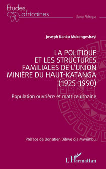 La politique et les structures familiales de l'union minière du Haut-Katanga (1925-1990) : Population ouvrière et matrice urbaine