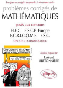 Problèmes corrigés de mathématiques posés aux concours HEC, ESCP- Europe, ECRICOME, ESC - option technologique