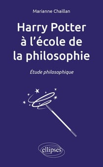 Harry Potter à l'école de la philosophie. Étude philosophique