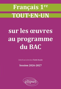 Tout-en-un sur les oeuvres au programme du bac : Session 2026-2027 - Français 1re