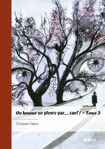 Un homme ne pleure pas... sauf ! - Tome 3