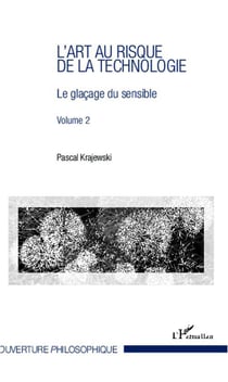 L'art au risque de la technologie (Volume 2) : Le glaçage du sensible