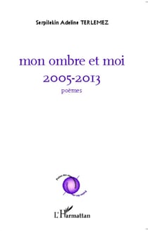 Mon ombre et moi, 2005-2013 poèmes