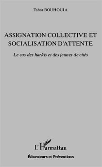 Assignation collective et socialisation d'attente - le cas des harkis et des jeunes de cités