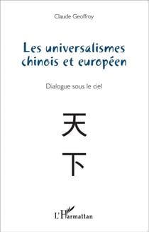 Les universalismes chinois et européen - dialogue sous le ciel