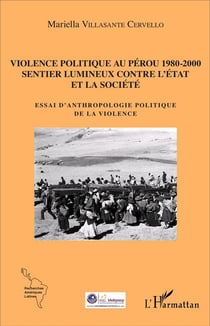 Violence politique au Pérou 1980-2000 : Sentier lumineux contre l'État et la société - Essai d'anthropologie politique de la violence