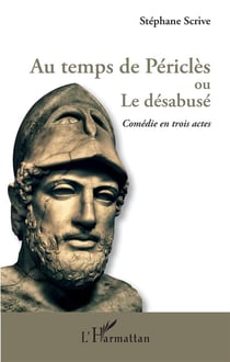 Au temps de Périclès ou le desabusé - comédie en trois actes