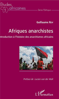 Afriques anarchistes - introduction à l'histoire des anarchismes africains