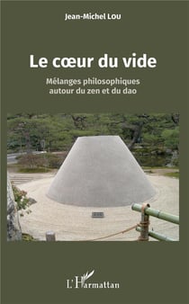 Le coeur du vide - mélanges philosophiques autour du zen et du dao