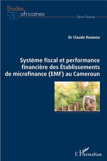 Système fiscal et performance financière des établissements de microfinance (EMF) au Cameroun