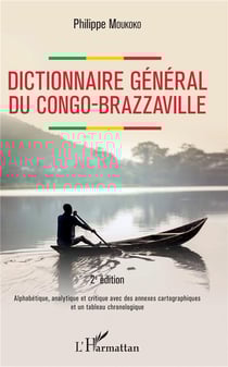 Dictionnaire général du Congo-Brazzaville - alphabétique, analytique et critique avec des annexes cartographiques et un tableau chronologique (2e édition)
