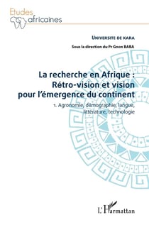 La recherche en Afrique : rétro-vision et vision pour l'emergence du continent Tome 1 - agronomie, démographie, langue, littérature, technologie