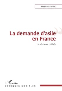 La demande d'asile en France - la pénitence civilisée