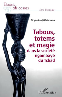 Tabous, totems et magie dans la société ngambaye du Tchad