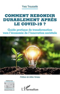 Comment rebondir durablement apres le Covid-19 ? guide pratique de transformation vers l'économie de l'innovation sociétale