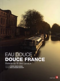 Eau douce, douce france - balade au fil des canaux