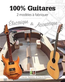 100% guitares - 2 modèles à fabriquer : électrique & acoustique