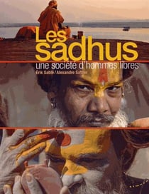 Les Sadhus - une société d'hommes libres