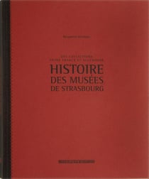 Histoire des musées de Strasbourg - des collections entre France et Allemagne