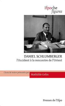 Daniel Schlumberger - l'Occident à la rencontre de l'Orient