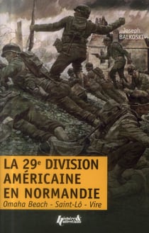 La 29e division américaine en Normandie - le Débarquement et la bataille du bocage