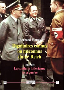 Dignitaires connus ou méconnus du IIIe Reich - la conduite hitlérienne de la guerre