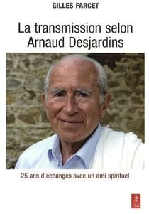 La transmission selon arnaud desjardins - 25 ans d'échanges avec un ami spirituel