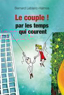 Le couple ! par les temps qui courent