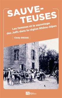 Sauveteuses - les femmes et le sauvetage des juifs dans la region rhone-alpes